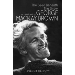 The Seed Beneath the Snow: Remembering George Mackay Brown