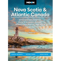 Moon Nova Scotia & Atlantic Canada: With New Brunswick, Prince Edward Island, Newfoundland & Labrador: Coastal Getaways, Historic Towns, Scenic Drives