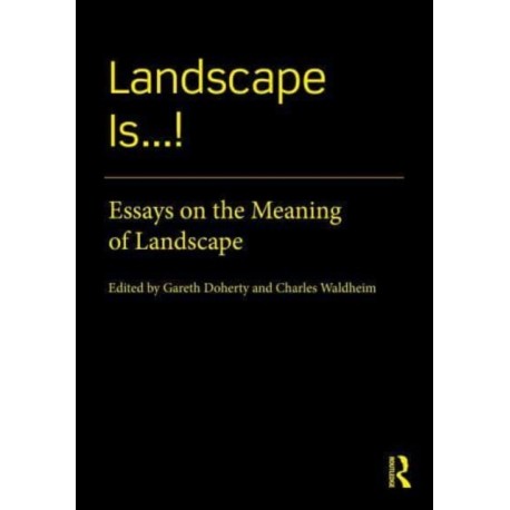 Landscape Is...!: Essays on the Meaning of Landscape