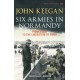 Six Armies In Normandy: From D-Day to the Liberation of Paris June 6th-August 25th,1944