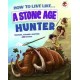 How to Live Like a Stone Age Hunter: A narrative non-fiction adventure of a family living and surviving in Stone Age times