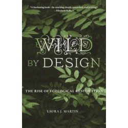 Wild by Design: The Rise of Ecological Restoration