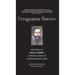 Paraguayan Sorrow: Writings of Rafael Barrett, a Radical Voice in a Dispossessed Land