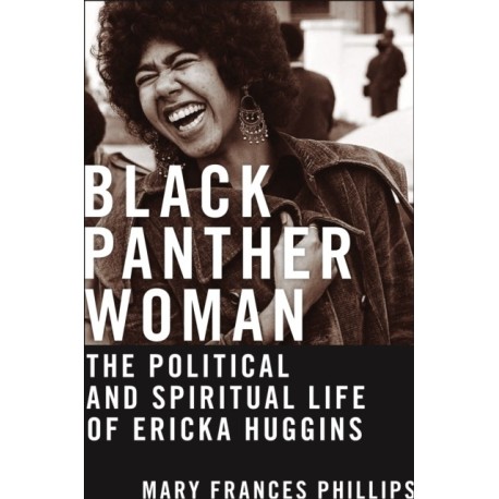 Black Panther Woman: The Political and Spiritual Life of Ericka Huggins
