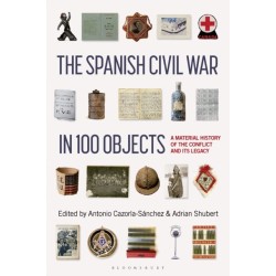 The Spanish Civil War in 100 Objects: A Material History of the Conflict and its Legacy