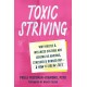 Toxic Striving: Why Hustle and Wellness Culture are Leaving Us Anxious, Stressed, and Burned Out—and How to Break Free