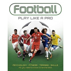 Football: Play like a Pro: From fitness to field. All you need to know to be the best.