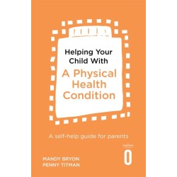 Helping Your Child with a Physical Health Condition: A self-help guide for parents