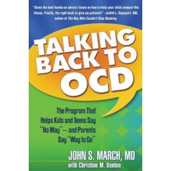 Talking Back to OCD: The Program That Helps Kids and Teens Say No Way -- and Parents Say Way to Go