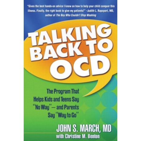 Talking Back to OCD: The Program That Helps Kids and Teens Say No Way -- and Parents Say Way to Go