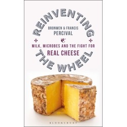 Reinventing the Wheel: Milk, Microbes and the Fight for Real Cheese