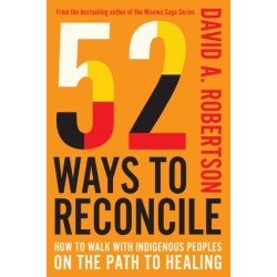 52 Ways to Reconcile: How to Walk with Indigenous Peoples on the Path to Healing