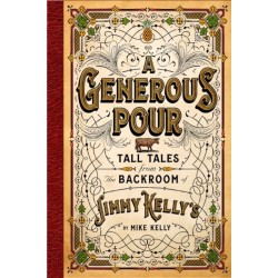 A Generous Pour: Tall Tales from the Backroom of Jimmy Kelly's