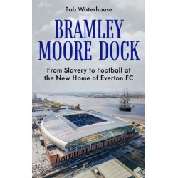Bramley Moore Dock: From Slavery to Football at the New Home of Everton FC
