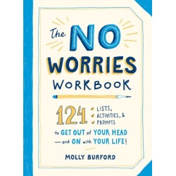 The No Worries Workbook: 124 Lists, Activities, and Prompts to Get Out of Your Head—and On with Your Life!