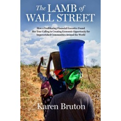 The Lamb of Wall Street: How a Trailblazing Financial Executive Found Her True Calling in Creating Economic Opportunity for Impoverished Communities Around the World