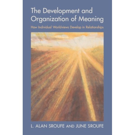 The Development and Organization of Meaning: How Individual Worldviews Develop in Relationships