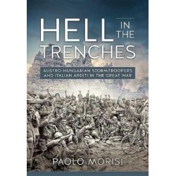 Hell in the Trenches: Austro-Hungarian Stormtroopers and Italian Arditi in the Great War