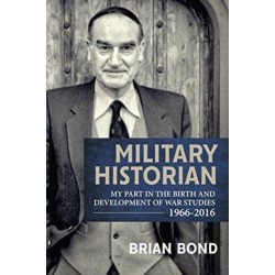 Military Historian: My Part in the Birth and Development of War Studies 1966-2016