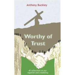 Worthy of Trust: 40 Reflections on Our Loyalties and Credibility