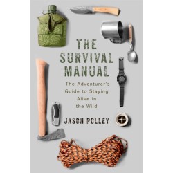 The Survival Manual: The adventurer's guide to staying alive in the wild