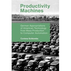 Productivity Machines: German Appropriations of American Technology from Mass Production to Computer Automation