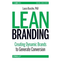 Lean Branding: Creating Dynamic Brands to Generate Conversion