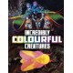 Incredibly Colourful Creatures