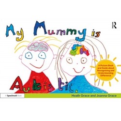 My Mummy is Autistic: A Picture Book and Guide about Recognising and Understanding Difference