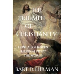 The Triumph of Christianity: How a Forbidden Religion Swept the World