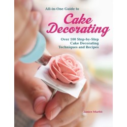 All-In-One Guide to Cake Decorating: Over 100 Step-By-Step Cake Decorating Techniques and Recipes