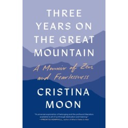 Three Years on the Great Mountain: A Memoir of Zen and Fearlessness