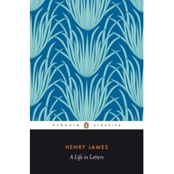 Henry James: A Life in Letters