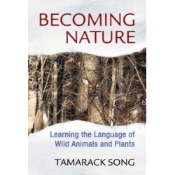 Becoming Nature: Learning the Language of Wild Animals and Plants
