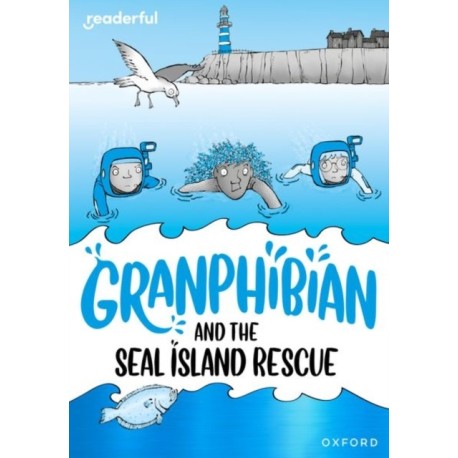 Readerful Rise: Oxford Reading Level 10: Granphibian and the Seal Island Rescue