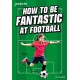 Readerful Rise: Oxford Reading Level 8: How to be Fantastic at Football