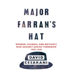 Major Farran's Hat: Murder, Scandal and Britain's War Against Jewish Terrorism 1945-1948