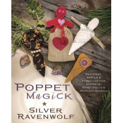 Poppet Magick: Patterns, Spells and Formulas for Poppets, Spirit Dolls and Magickal Animals