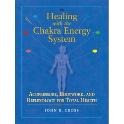 Healing with the Chakra Energy System: Acupressure, Bodywork, and Reflexology for Total Health
