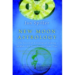 New Moon Astrology: The Secret of Astrological Timing to Make All Your Dreams Come True