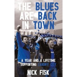 The Blues are Back in Town: A Year and a Lifetime Supporting Cardiff City