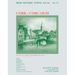 Cork/Corcaigh: Irish Historic Towns Atlas, no. 31