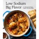 Low Sodium, Big Flavor: 115 Recipes for Pantry Staples and Daily Meals
