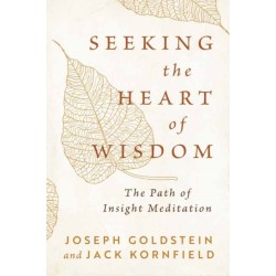 Seeking the Heart of Wisdom: The Path of Insight Meditation