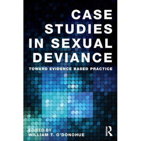 Case Studies in Sexual Deviance: Toward Evidence Based Practice