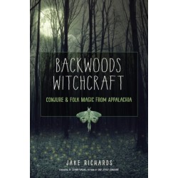 Backwoods Witchcraft: Conjure & Folk Magic from Appalachia
