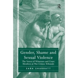 Gender, Shame and Sexual Violence: The Voices of Witnesses and Court Members at War Crimes Tribunals