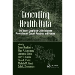 Geocoding Health Data: The Use of Geographic Codes in Cancer Prevention and Control, Research and Practice
