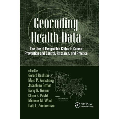 Geocoding Health Data: The Use of Geographic Codes in Cancer Prevention and Control, Research and Practice