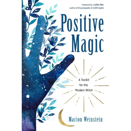 Positive Magic: A Toolkit for the Modern Witch